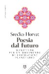 Poesia dal futuro: Manifesto per una politica del mondo. E-book. Formato PDF ebook di Srecko Horvat