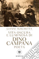 Vita oscura e luminosa di Dino Campana, poeta. E-book. Formato PDF ebook