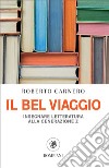 Il bel viaggio: Insegnare letteratura alla generazione Z. E-book. Formato PDF ebook di Roberto Carnero