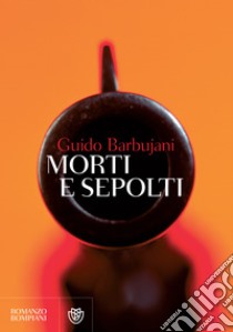 Morti e sepolti. E-book. Formato EPUB ebook di Guido Barbujani