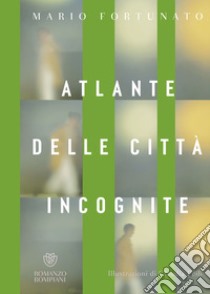 Atlante delle città incognite. E-book. Formato EPUB ebook di Mario Fortunato