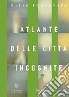 Atlante delle città incognite. E-book. Formato EPUB ebook