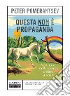 Questa non è propaganda: Avventure nella guerra contro la realtà. E-book. Formato EPUB ebook di Peter Pomerantsev