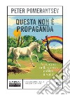 Questa non è propaganda: Avventure nella guerra contro la realtà. E-book. Formato PDF ebook di Peter Pomerantsev