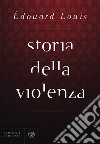 Storia della violenza. E-book. Formato EPUB ebook di Édouard Louis