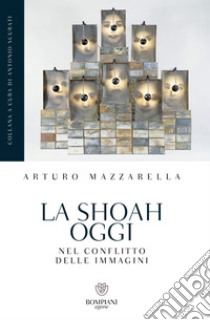 La Shoah oggi: Nel conflitto delle immagini. E-book. Formato PDF ebook di Arturo Mazzarella