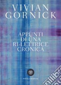 Appunti di una ri-lettrice cronica. E-book. Formato PDF ebook di Vivian Gornick