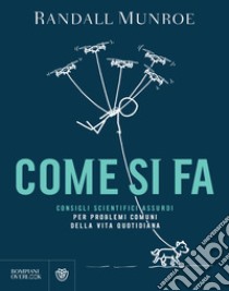 Come si fa: Consigli scientifici assurdi per problemi comuni della vita quotidiana. E-book. Formato PDF ebook di Randall Munroe