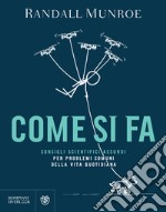 Come si fa: Consigli scientifici assurdi per problemi comuni della vita quotidiana. E-book. Formato PDF ebook