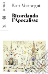 Ricordando l'Apocalisse: E altri scritti nuovi e inediti sulla guerra e sulla pace. E-book. Formato PDF ebook