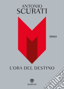 M. L’ora del destino. E-book. Formato PDF ebook di Antonio Scurati