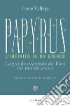 Papyrus. L'infinito in un giunco: La grande avventura del libro nel mondo antico. E-book. Formato PDF ebook