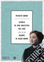 Storia di una maestra del Sud che fu la madre di Aldo Moro. E-book. Formato PDF ebook