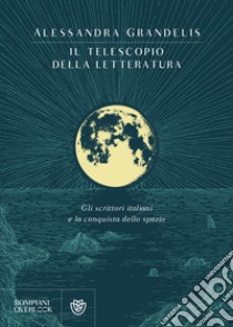 Il telescopio della letteratura: Gli scrittori italiani e la conquista dello spazio. E-book. Formato EPUB ebook di Alessandra Grandelis