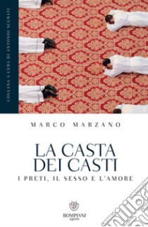 La casta dei casti: I preti, il sesso e l'amore. E-book. Formato PDF ebook di Marco Marzano