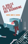 Il dolce potere del disordine. E-book. Formato PDF ebook di Anne Marie Canda