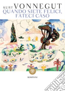 Quando siete felici, fateci caso. E-book. Formato EPUB ebook di Kurt Vonnegut