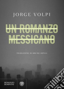 Un romanzo messicano. E-book. Formato PDF ebook di Jorge Volpi