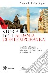 Storia dell'Albania contemporanea: Dagli illiri all'Impero ottomano, dall'indipendenza alla dittatura di Enver Hoxha ai giorni nostri. E-book. Formato PDF ebook