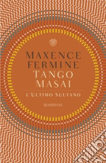 Tango Masai: L'ultimo sultano. E-book. Formato EPUB ebook di Maxence Fermine