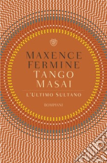 Tango Masai: L'ultimo sultano. E-book. Formato PDF ebook di Maxence Fermine