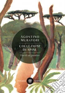 Collezione di spine: Vita di un giardino. E-book. Formato EPUB ebook di Agostino Muratori