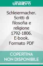 Schleiermacher. Scritti di filosofia e religione 1792-1806. E-book. Formato PDF ebook