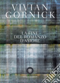 La fine del romanzo d'amore. E-book. Formato PDF ebook di Vivian Gornick