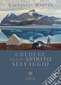 Credere allo spirito selvaggio. E-book. Formato EPUB ebook di Nastassja Martin