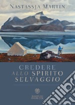 Credere allo spirito selvaggio. E-book. Formato EPUB ebook