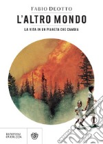 L'altro mondo: La vita in un pianeta che cambia. E-book. Formato EPUB ebook