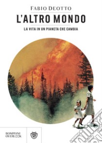 L'altro mondo: La vita in un pianeta che cambia. E-book. Formato PDF ebook di Fabio Deotto