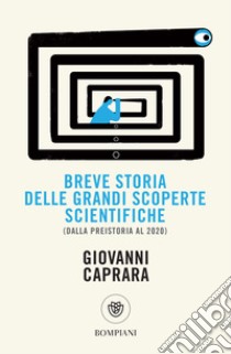 Breve storia delle grandi scoperte scientifiche: Dalla preistoria al 2020. E-book. Formato EPUB ebook di Giovanni Caprara