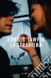 La straniera. E-book. Formato EPUB ebook di Younis Tawfik