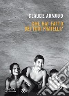 Che hai fatto dei tuoi fratelli?. E-book. Formato EPUB ebook