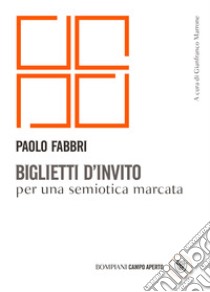 Biglietti d'invito per una semiotica marcata. E-book. Formato EPUB ebook di Paolo Fabbri