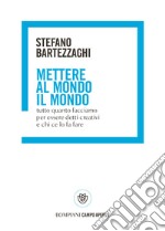 Mettere al mondo il mondo: Tutto quanto facciamo per essere detti creativi e chi ce lo fa fare. E-book. Formato PDF