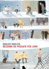 Nessuno ha pregato per loro. E-book. Formato EPUB ebook di Khaled Khalifa