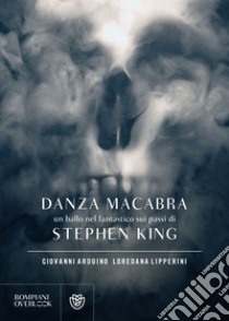 Danza Macabra: Un ballo nel fantastico sui passi di Stephen King. E-book. Formato EPUB ebook di Loredana Lipperini