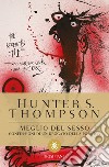 Meglio del sesso: Confessioni di un drogato della politica. E-book. Formato EPUB ebook di Hunter S. Thompson