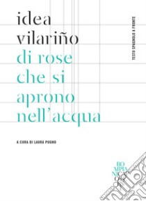 Di rose che si aprono nell'acqua: Testo spagnolo a fronte. E-book. Formato PDF ebook di Idea Vilariño