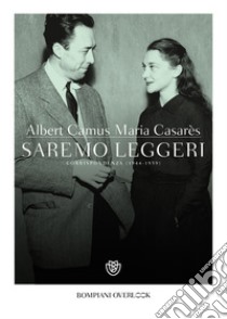 Saremo leggeri: Corrispondenza (1944-1959). E-book. Formato EPUB ebook di Albert Camus