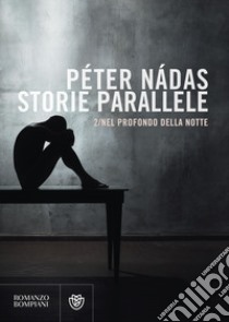 Storie parallele /2: Nel profondo della notte. E-book. Formato EPUB ebook di Péter Nádas