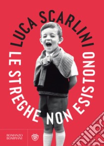 Le streghe non esistono. E-book. Formato PDF ebook di Luca Scarlini