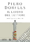 Il lavoro del lettore: Perché leggere ti cambia la vita. E-book. Formato PDF ebook di Piero Dorfles