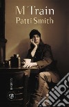 M Train. E-book. Formato EPUB ebook di Patti Smith