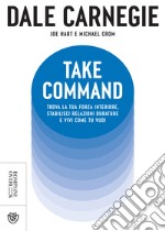 Take Command. Trova la tua forza interiore, stabilisci relazioni durature e vivi come vuoi tu. E-book. Formato EPUB ebook