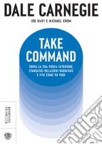 Take Command. Trova la tua forza interiore, stabilisci relazioni durature e vivi come vuoi tu. E-book. Formato PDF ebook