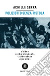 Poliziotto senza pistola: A Milano negli anni di piombo e della malavita organizzata. E-book. Formato EPUB ebook di Achille Serra