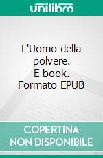 L'Uomo della polvere. E-book. Formato EPUB ebook